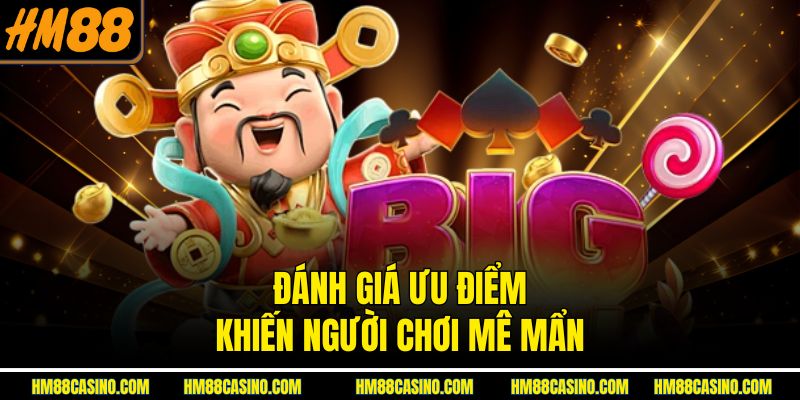 Đánh giá ưu điểm khiến người chơi mê mẩn Đánh giá ưu điểm khiến người chơi mê mẩn