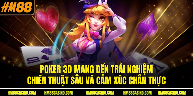 Poker 3D mang đến trải nghiệm chiến thuật sâu và cảm xúc chân thực Poker 3D mang đến trải nghiệm chiến thuật sâu và cảm xúc chân thực