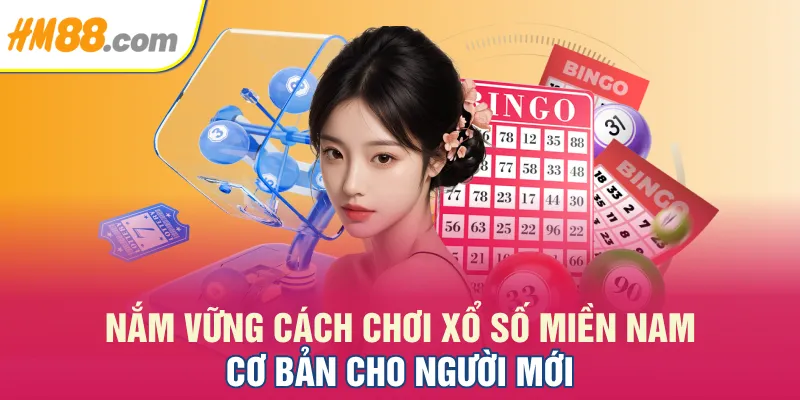Nắm vững cách chơi xổ số miền Nam cơ bản cho người mới Nắm vững cách chơi xổ số miền Nam cơ bản cho người mới